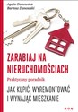 Zarabiaj na nieruchomościach Praktyczny poradnik, jak kupić, wyremontować i wynająć mieszkanie - Agata Danowska, Bartosz Danowski