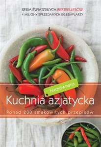 Niezrównana kuchnia azjatycka Ponad 200 smakowitych przepisów