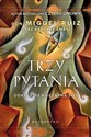 Trzy pytania Odkryj wewnętrzną siłę - Don Miguel Ruiz, Barbara Emrys