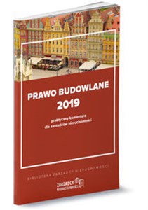 Prawo budowlane 2019 praktyczny komentarz dla zarządców nieruchomości