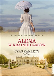 Alicja w krainie czasów Tom 1 Czas zaklęty