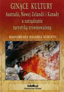 Ginące kultury Australii, Nowej Zelandii i Kanady a zarządzanie turystyką zrównoważoną