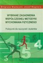 Wybrane zagadnienia współczesnej metodyki wychowania fizycznego Podręcznik dla nauczycieli i studentów