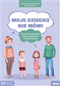 Moje dziecko nie mówi ćwiczenia dla dzieci słabo mówiących i niemówiących - Agnieszka Fabisiak-Majcher, Elżbieta Ławczys