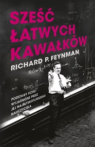 Sześć łatwych kawałków Podstawy fizyki wyjaśnione przez jej najbłyskotliwszego nauczyciela