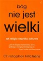 Bóg nie jest wielki jak religia wszystko zatruwa - Christopher Hitchens