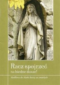 Racz spojrzeć na biedne dusze Modlitwy do Matki Bożej za zmarłych