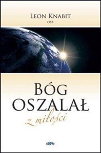 Bóg oszalał z miłości