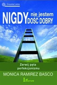 Nigdy nie jestem dość dobry Zerwij pęta perfekcjonizmu