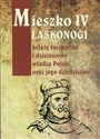 Mieszko IV Laskonogi książę raciborski i dzielnicowy władca Polski oraz jego dziedzictwo - 