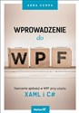 Wprowadzenie do WPF Tworzenie aplikacji w WPF przy użyciu XAML i C# - Anna Kempa