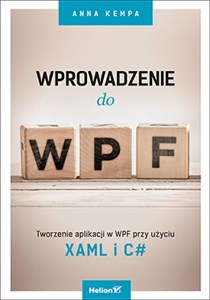 Wprowadzenie do WPF Tworzenie aplikacji w WPF przy użyciu XAML i C# - Księgarnia Niemcy (DE)