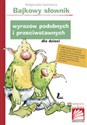 Bajkowy słownik wyrazów podobnych i przeciwstawnych dla dzieci - Małgorzata Iwanowicz