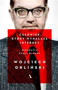 Człowiek który wynalazł internet. Biografia Paula Barana