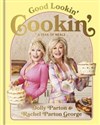 Good Lookin Cookin A Year of Meals - A Lifetime of Family, Friends, and Food - Dolly Parton, Rachel Parton George