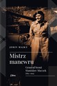 Mistrz manewru Generał broni Stanisław Maczek 1892-1994 - Jerzy Majka