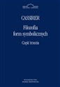 Filozofia Form Symbolicznych Część trzecia  - Ernst Cassirer