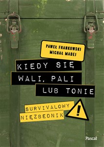 Kiedy się wali, pali lub tonie Survivalowy niezbędnik