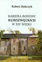 Kariera rodziny Kurozwęckich w XIV wieku Studium z dziejów powiązań polskiej elity politycznej z Andegawenami - Robert Bubczyk