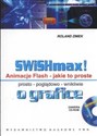 SWISHmax! Animacje Flash Jakie to proste +CD prosto poglądowo wnikliwie o grafice