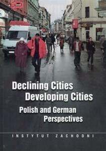 Declining Cities Developing Cities Polish and German Perspectives