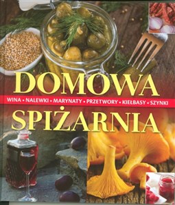 Domowa spiżarnia wina, nalewki, marynaty, przetwory, kiełbasy, szynki - Księgarnia UK