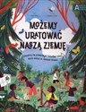 Możemy uratować naszą Ziemię Zainspiruj się prawdziwymi historiami dzieci, które walczą ze zmianami klimatu