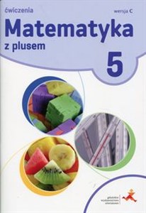 Matematyka z plusem 5 Ćwiczenia Wersja C Szkoła podstawowa