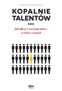 Kopalnie Talentów Jak odkryć i rozwinąć talent - u siebie i u innych