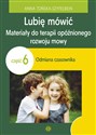 Lubię mówić Materiały do terapii opóźnionego rozwoju mowy Część 6: Odmiana czasownika - Anna Tońska-Szyfelbein