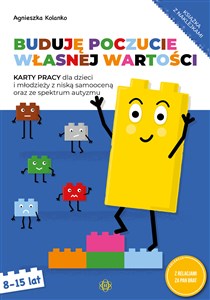 Buduję poczucie własnej wartości Karty pracy 8-15 lat Karty pracy dla dzieci i młodzieży z niską samooceną oraz ze spektrum autyzmu