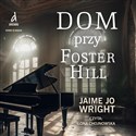 [Audiobook] Dom przy Foster Hill - Jaime Jo Wright