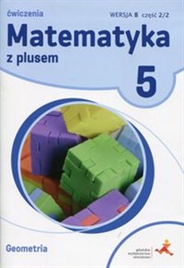 Matematyka z plusem 5 Ćwiczenia Geometria Wersja B Część 2/2 Szkoła podstawowa