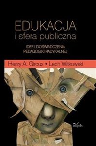 Edukacja i sfera publiczna Idee i doświadczenia pedagogiki radykalnej