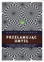 Przełamując umysł Psychologiczna podróż do serca współczesnego szamanizmu - Daniel Pinchbeck