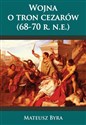 Wojna o tron Cezarów 68-70 R. N.E. - Mateusz Byra