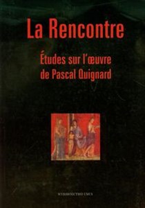 La Rencontre Etudes sur I'oeuvre de Pascal Quignard