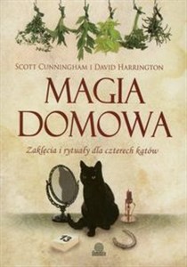 Magia domowa Zaklęcia i rytuały dla czterech kątów