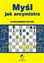 Myśl jak arcymistrz Szachy - Aleksander Kotow