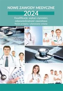 Nowe zawody medyczne 2024 Kwalifikacje, wykaz czynności, odpowiedzialność zawodowa Nowe przepisy i planowane zmiany - Księgarnia UK