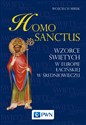 Homo sanctus Wzorce świętych w Europie Łacińskiej w średniowieczu - Wojciech Mruk