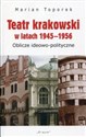 Teatr krakowski w latach 1945-1956 Oblicze ideowo-polityczne