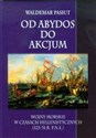 Od Abydos do Akcjum Wojny morskie w czasach hellenistycznych (323-31 r.p.n.e.) - Waldemar Pasiut