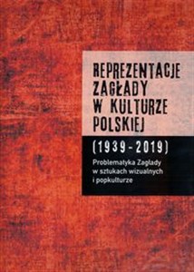 Reprezentacje Zagłady w kulturze polskiej t. 2 Problematyka Zagłady w sztukach wizualnych i popkulturze - Księgarnia UK