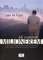Jak zostałem milionerem czyli dlaczego jedni mają, a drudzy nie mogą związać końca z końcem - Jan M. Fijor