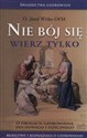 Nie bój się wierz tylko O drogach uzdrowienia duchowego i fizycznego - Józef Witko