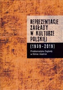 Reprezentacje Zagłady w kulturze polskiej t. 1 Problematyka Zagłady w filmie i teatrze