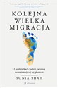 Kolejna wielka migracja. O wędrówkach ludzi i zwierząt na zmieniającej się planecie - Sonia Shah