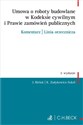 Umowa o roboty budowlane w Kodeksie cywilnym i Prawie zamówień publicznych Komentarz Linia orzecznicza Wzory pism