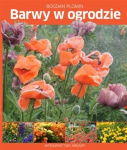 Barwy w ogrodzie Pomysły, inspiracje, sekrety